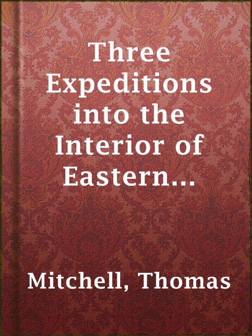 Cover image for Three Expeditions into the Interior of Eastern Australia, Volume 1